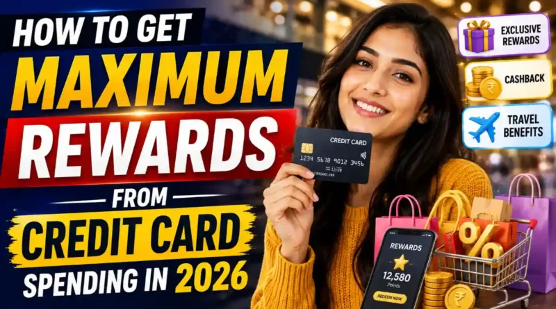 How to Get Maximum Rewards From Credit Card Spending in 2026